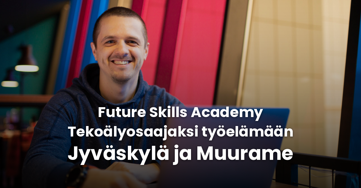 Future Skills Academy - Tekoälyosaajaksi työelämään Jyväskylä ja Muurame